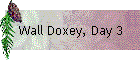 Wall Doxey, Day 3