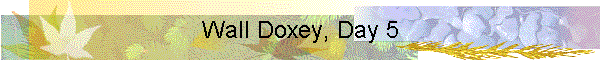 Wall Doxey, Day 5